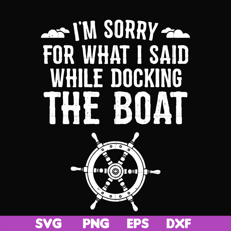 CMP036-I'm sorry for what i said while docking the boat camping svg, png, dxf, eps digital file CMP036.jpg