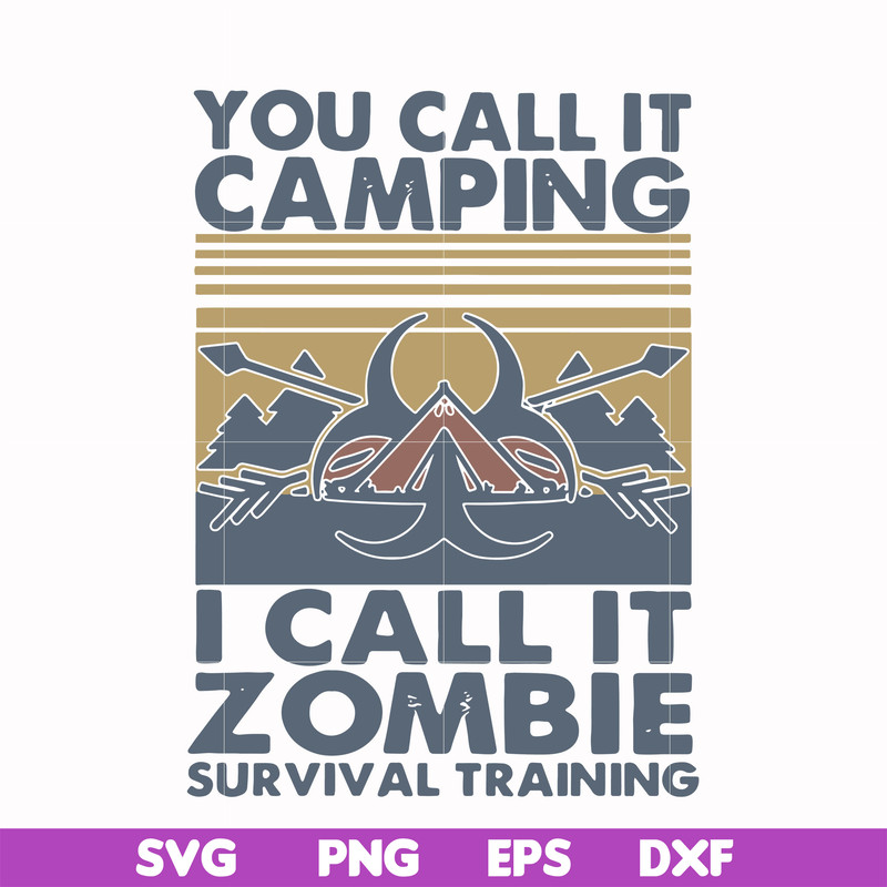 CMP079-You call it camping i call it zombie survival training svg, png, dxf, eps digital file CMP079.jpg