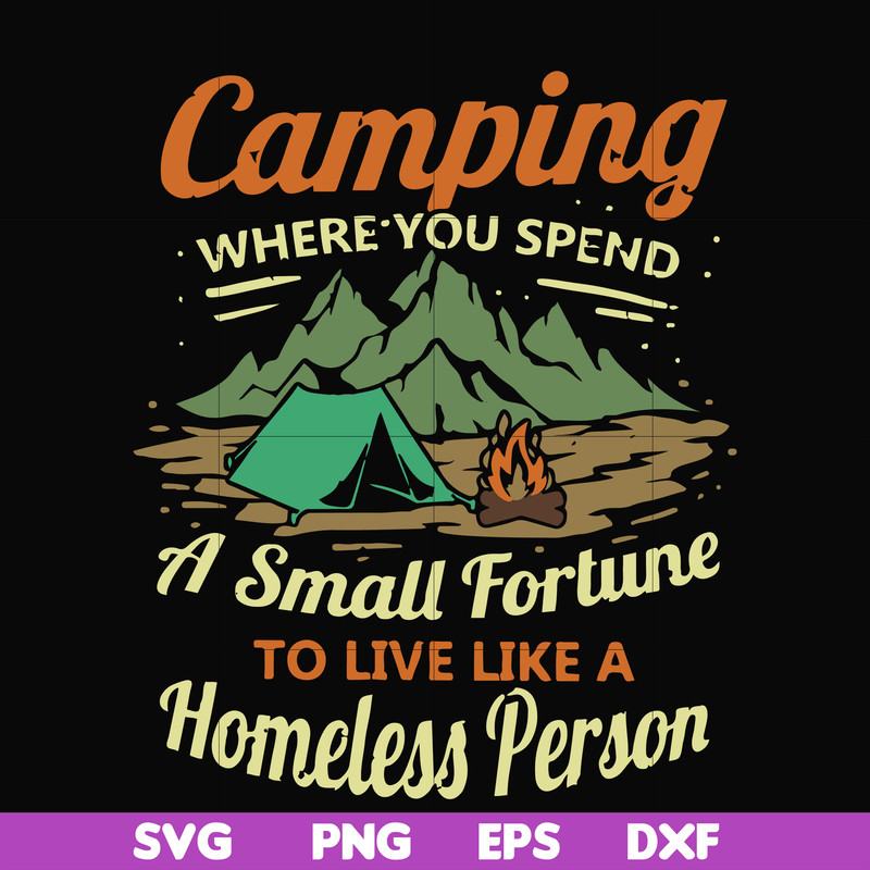 CMP085-Camping where you spend a small fortue to live like a homeless person svg, png, dxf, eps digital file CMP085.jpg