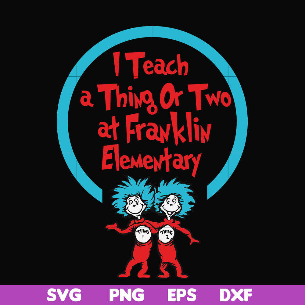DR00010-I teach a thing or two at Franklin elementary svg, png, dxf, eps file DR00010.jpg