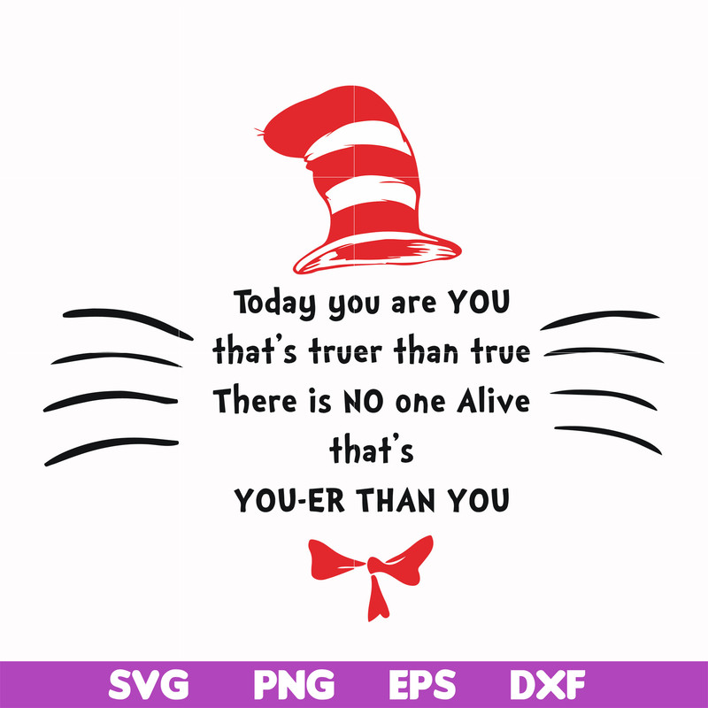 DR000106-Today you are you that's truer than true there is no one alive that's you-er than you svg, png, dxf, eps file DR000106.jpg