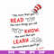 DR000107-The more that you read the more things you will know the more that you learn the more places you'll go svg, png, dxf, eps file DR000107.jpg