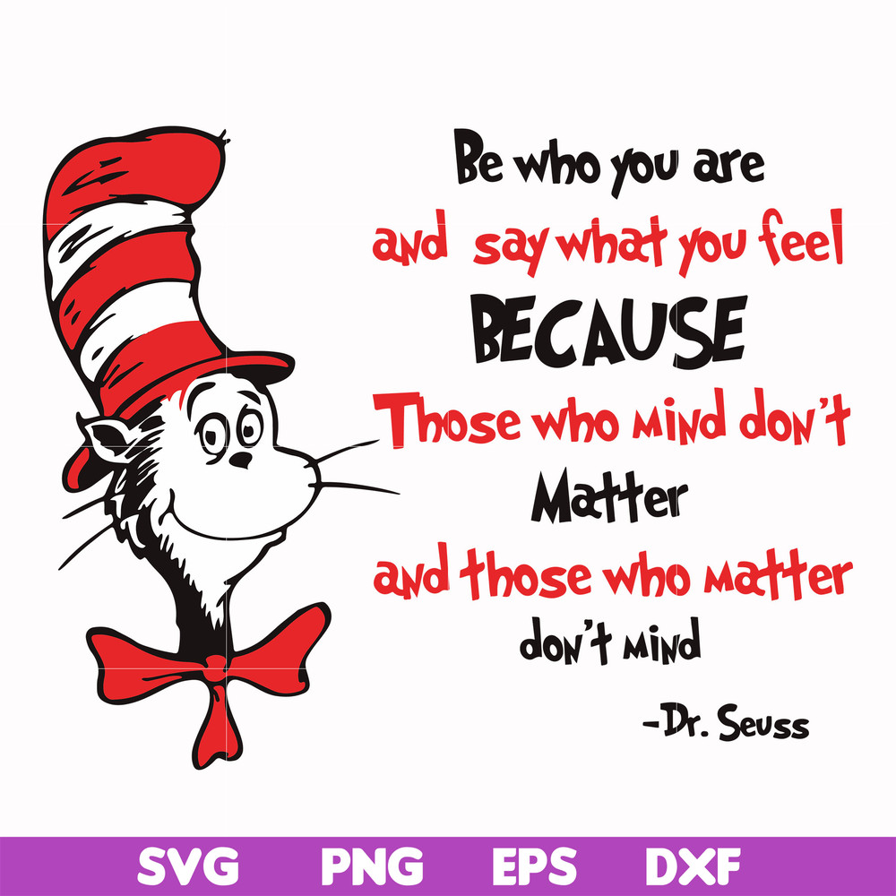 DR000141-Be who you are and say what you feel because those who mind don't matter and those who matter don't mind svg, png, dxf, eps file DR000141.jpg