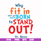 DR00093-Why fit in when you were born to stand out svg, png, dxf, eps file DR00093.jpg