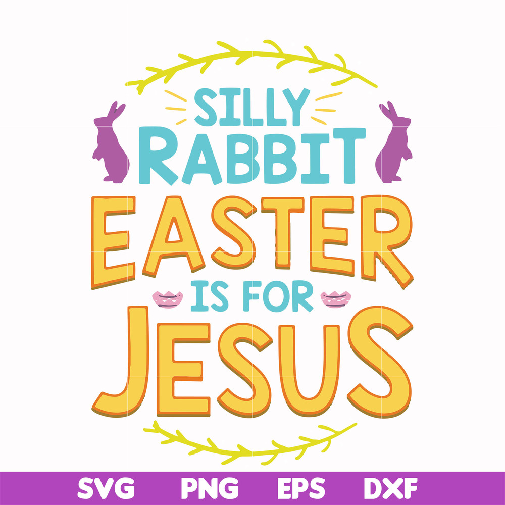 FN000112-Silly rabbit Easter is for Jesus svg, png, dxf, eps file FN000112.jpg