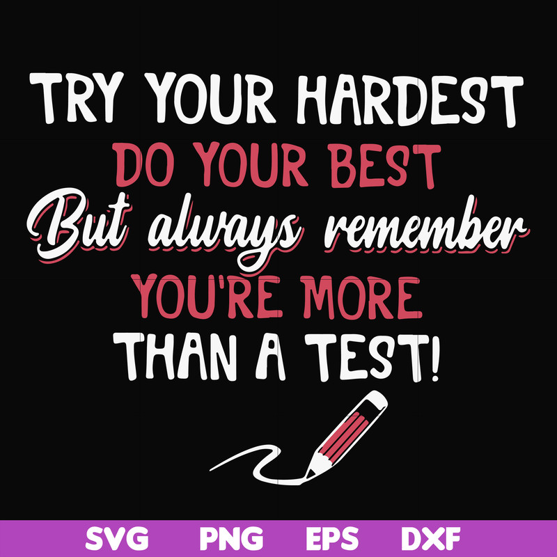 FN000189-Try your hardest do your best but always remember you're more than a test svg, png, dxf, eps file FN000189.jpg