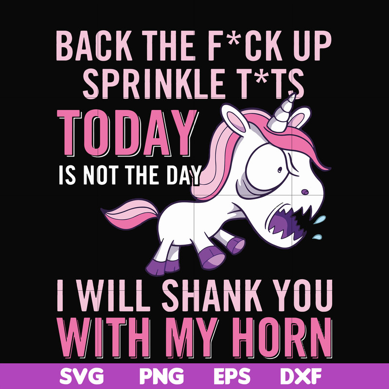 FN00020-Back the fuck up sprinkle tits today is not the day I will shank you with my horn svg, png, dxf, eps file FN00020.jpg