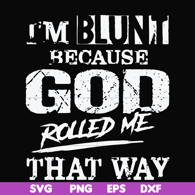 FN000202-I'm blunt because God rolled me that way svg, png, dxf, eps file FN000202.jpg