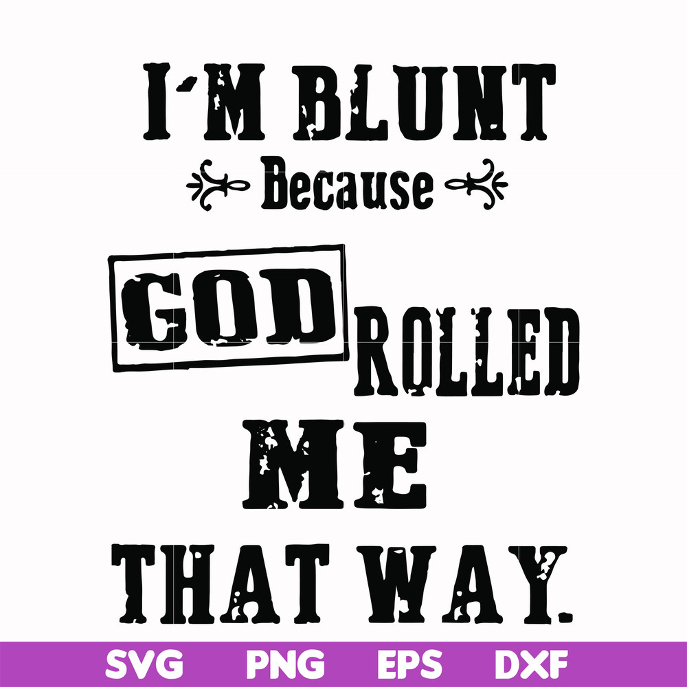 FN000204-I'm blunt because God rolled me that way svg, png, dxf, eps file FN000204.jpg