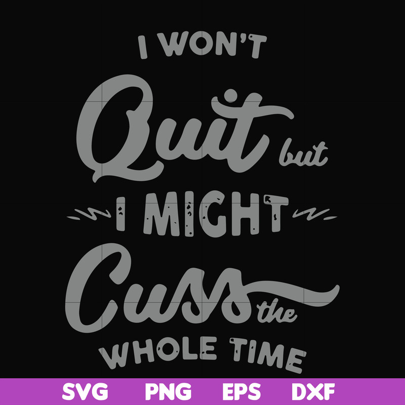 FN000205-I won't quit but I might cuss the whole time svg, png, dxf, eps file FN000205.jpg