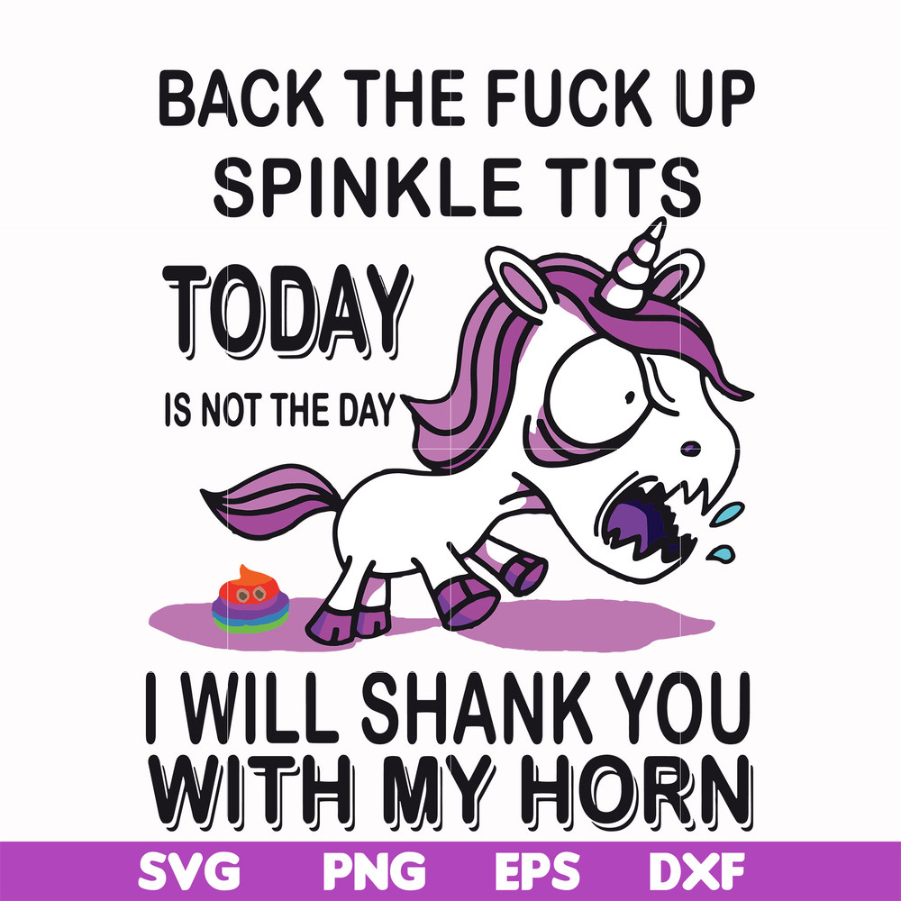 FN00022-Back the fuck up sprinkle tits today is not the day I will shank you with my horn svg, png, dxf, eps file FN00022.jpg