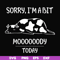 FN000225-Sorry I'm a bit Moooody today svg, png, dxf, eps file FN000225.jpg