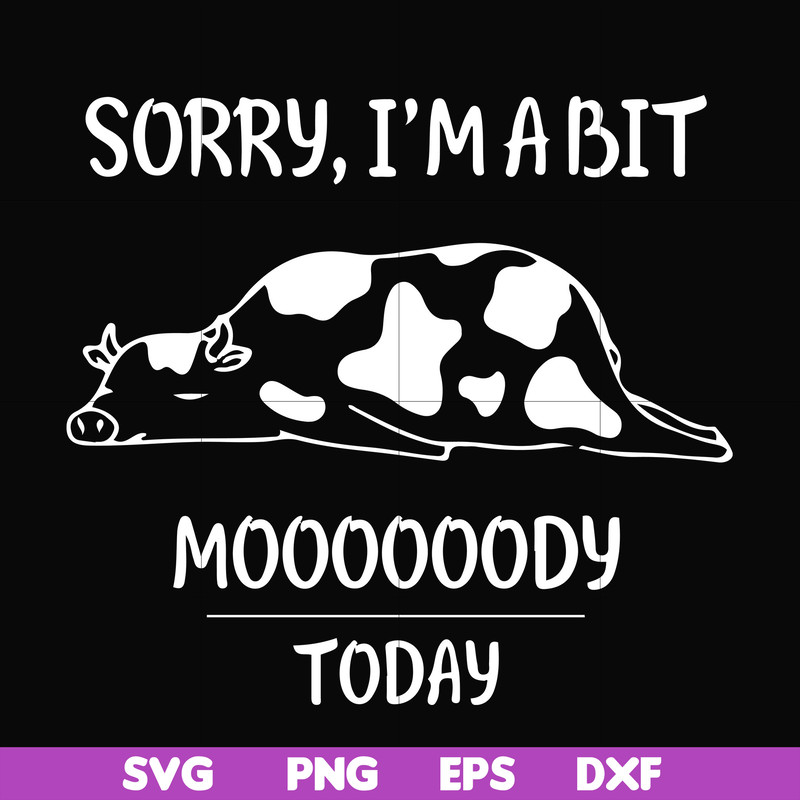 FN000225-Sorry I'm a bit Moooody today svg, png, dxf, eps file FN000225.jpg