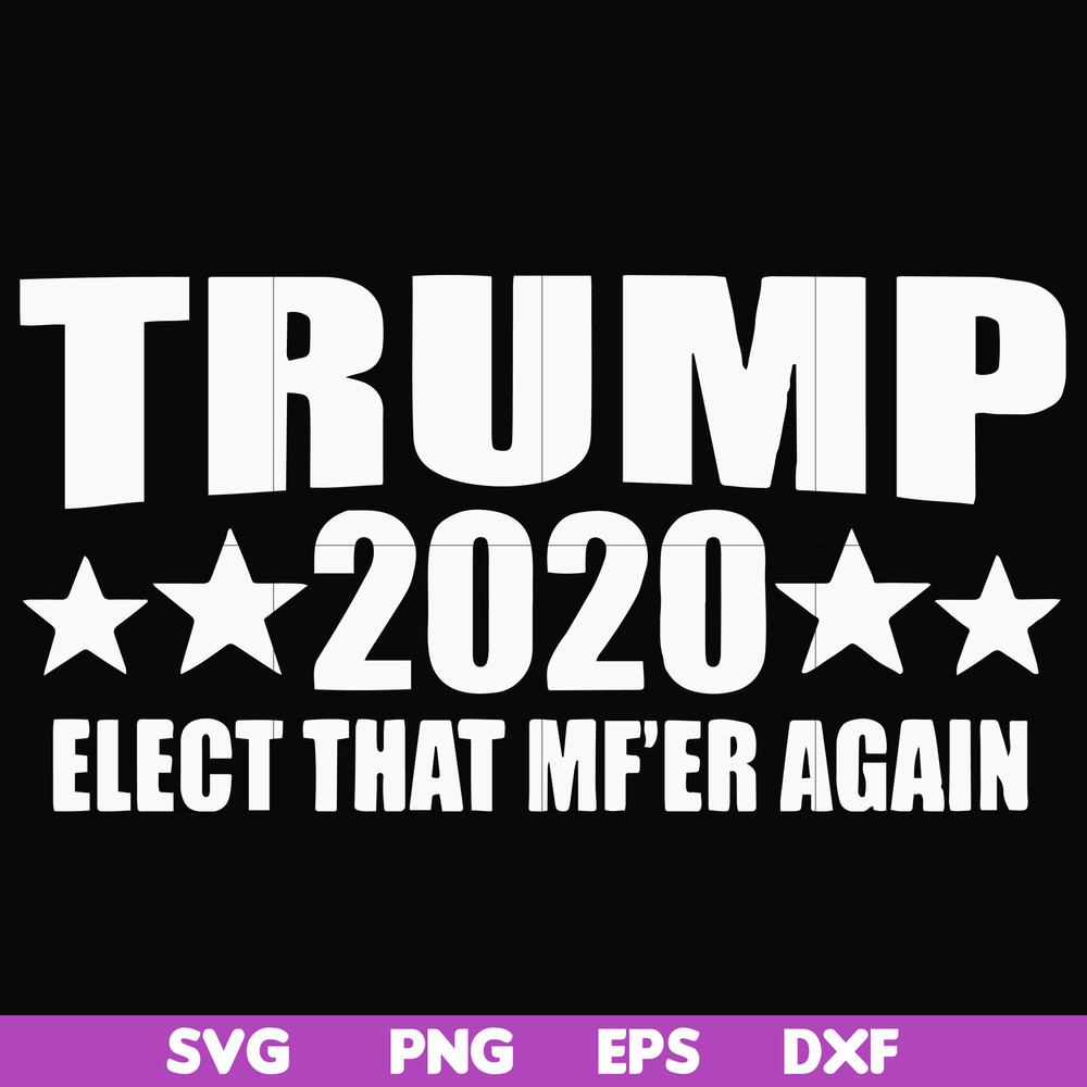 FN00025-Trump 2020 elect that mf'er again svg, png, dxf, eps file FN00025.jpg