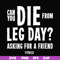 FN00030-Can you die from leg day asking for a friend fitness svg, png, dxf, eps file FN00030.jpg