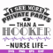 FN000387-I see more private parts than a hooker nurse life svg, png, dxf, eps file FN000387.jpg