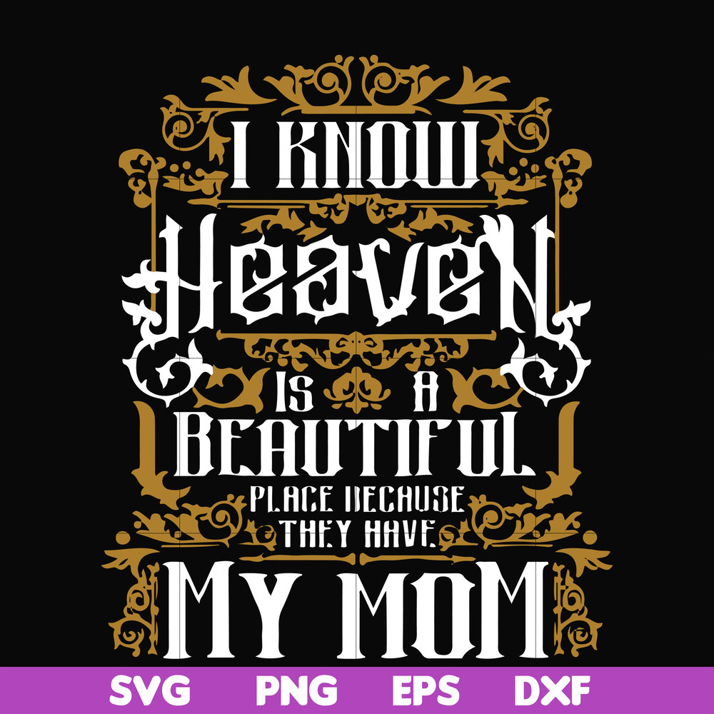 FN000391-I know heaven is a beautiful place because they have my mom svg, png, dxf, eps file FN000391.jpg