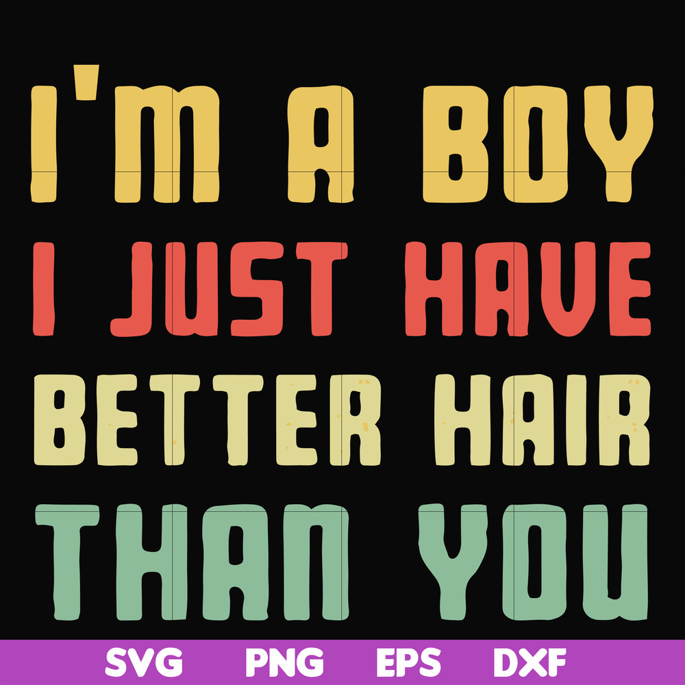 FN000395-I'm a boy I just have better hair than you svg, png, dxf, eps file FN000395.jpg