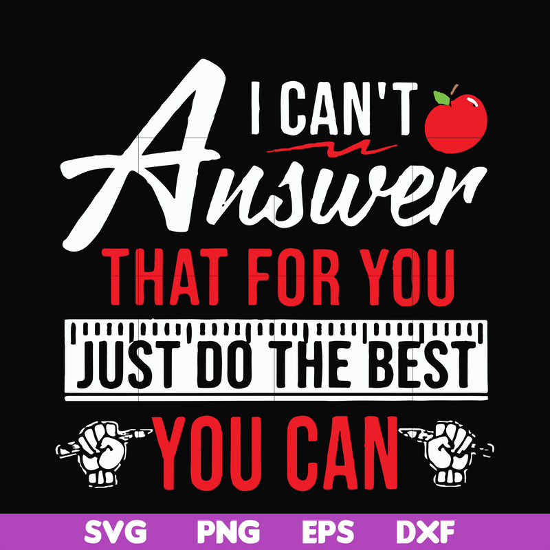 FN00040-I can't answer that for you just do the best you can svg, png, dxf, eps file FN00040.jpg