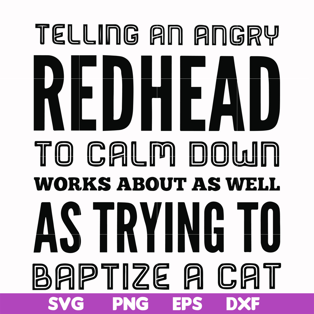 FN000433-Telling an angry redhead to calm down works about as well as trying to baptize a cat svg, png, dxf, eps file FN000433.jpg