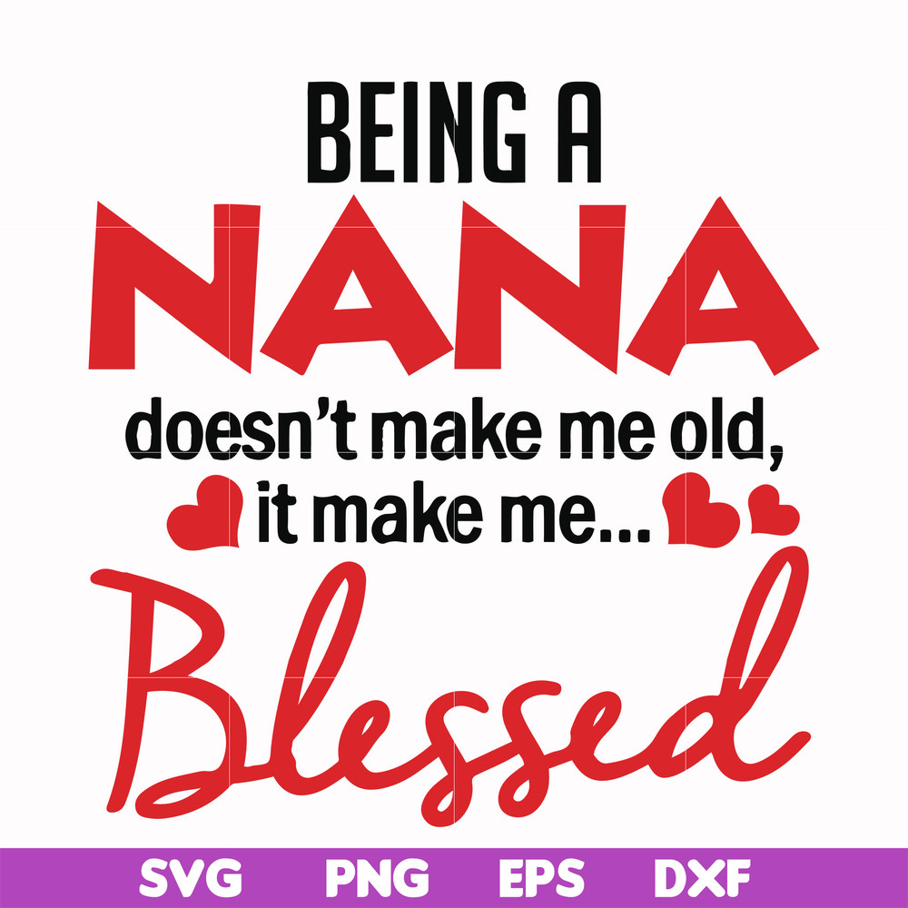 FN000436-Being a Nana doesn't make me old it make me blessed svg, png, dxf, eps file FN000436.jpg