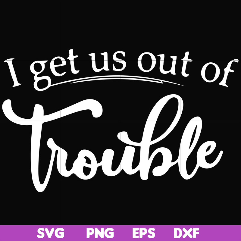FN000438-I get us out of trouble svg, png, dxf, eps file FN000438.jpg