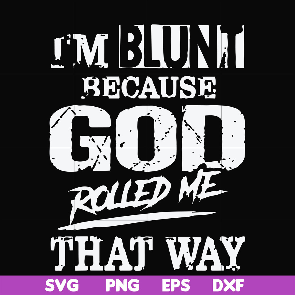 FN000447-I'm blunt because God rolled me that way svg, png, dxf, eps file FN000447.jpg