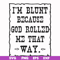 FN000448-I'm blunt because God rolled me that way svg, png, dxf, eps file FN000448.jpg
