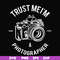FN000459-Trust mei'm a photographer svg, png, dxf, eps file FN000459.jpg