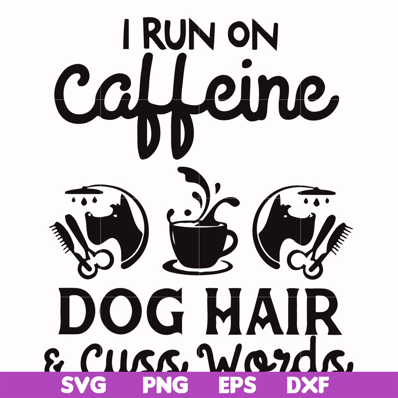 FN000470-I run on caffeine dog hair cuss words svg, png, dxf, eps file FN000470.jpg