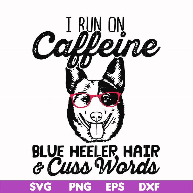 FN000471-I run on caffeine dog hair cuss words svg, png, dxf, eps file FN000471.jpg