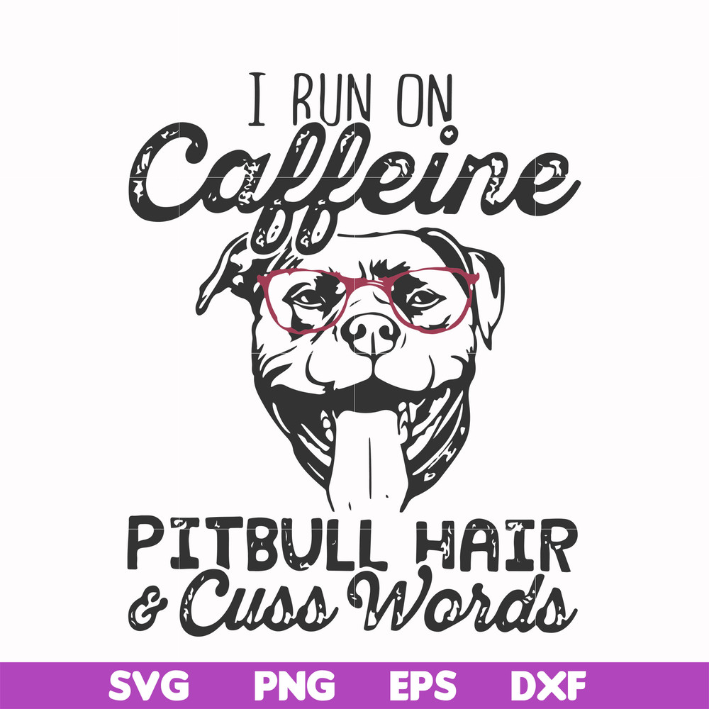 FN000473-I run on caffeine pitbull hair cuss words svg, png, dxf, eps file FN000473.jpg