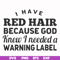 FN000474-I have red hair because God knew I needed a warning label svg, png, dxf, eps file FN000474.jpg