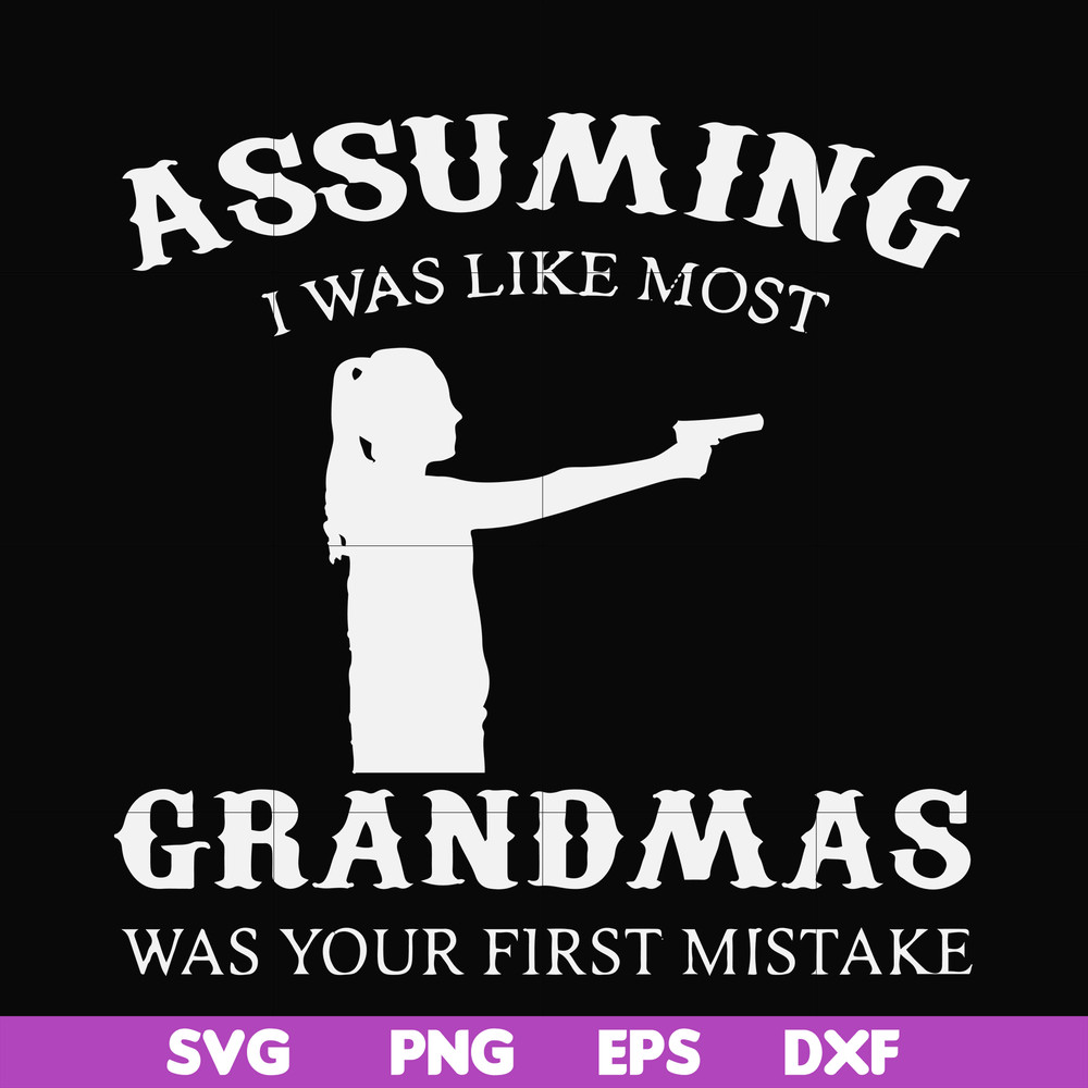 FN000483-Assuming I was like most grandmas was your first mistake svg, png, dxf, eps file FN000483.jpg