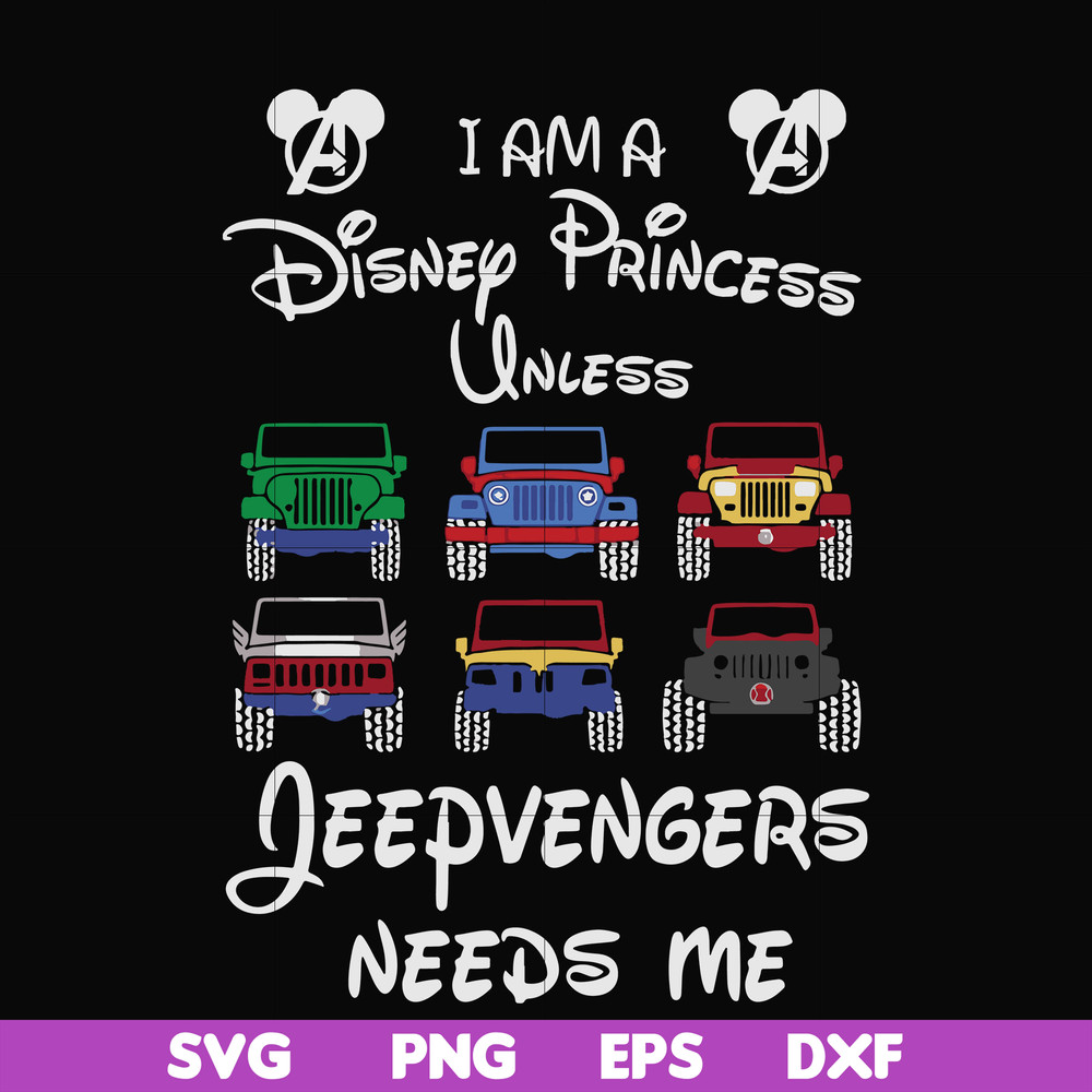 FN000500-I am a Disney Princess unless Jeepvengers need me svg, png, dxf, eps file FN000500.jpg