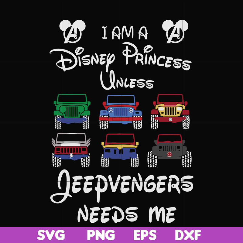 FN000500-I am a Disney Princess unless Jeepvengers need me svg, png, dxf, eps file FN000500.jpg
