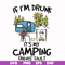 FN000503-If I'm drunk It's my camping friends' fault svg, png, dxf, eps file FN000503.jpg