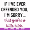 FN000506-If I've ever offended you I'm sorry that you're a little bitch svg, png, dxf, eps file FN000506.jpg