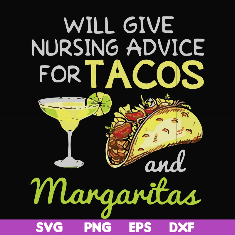FN000518-Will give nursing advice for Tacos and Margaritas svg, png, dxf, eps file FN000518.jpg