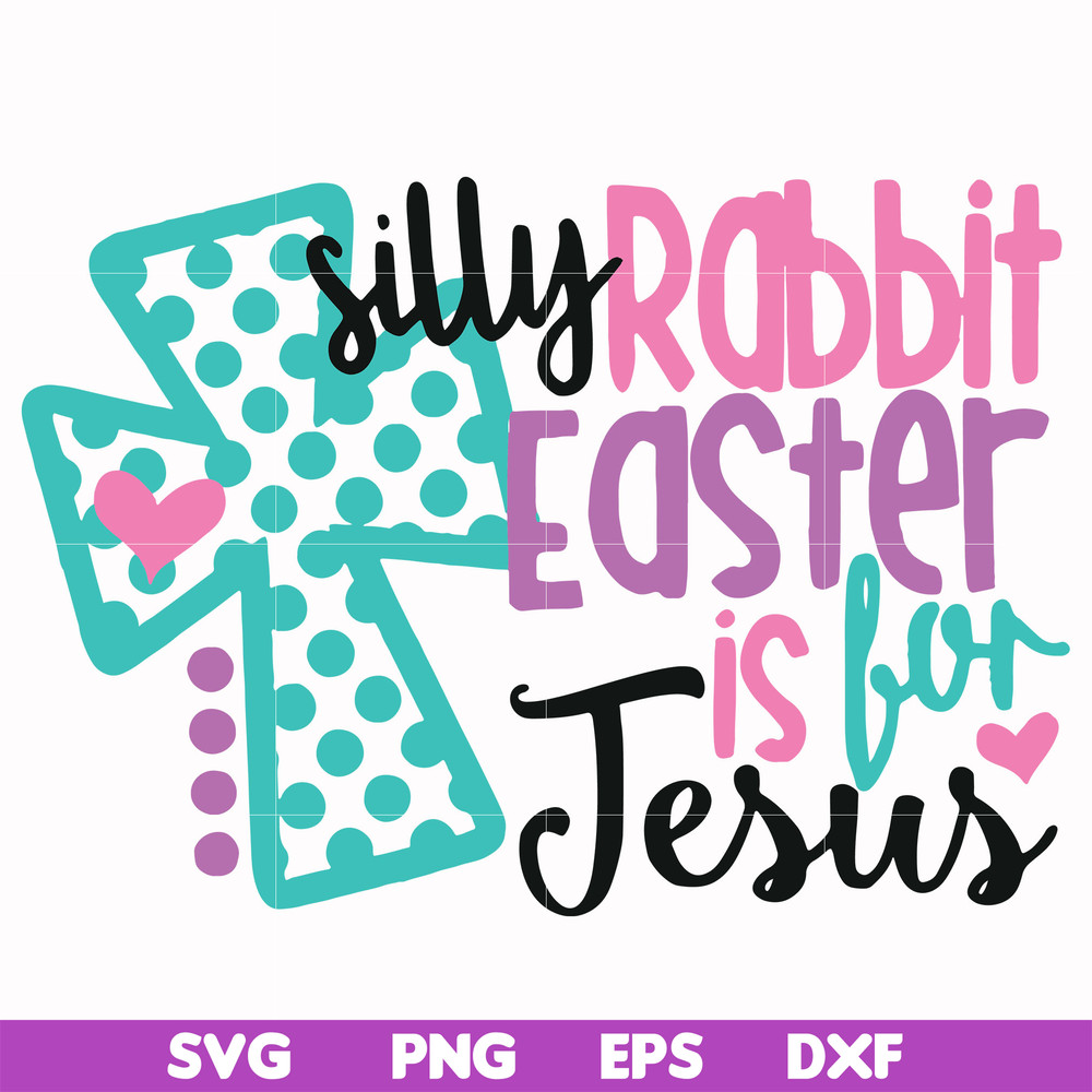 FN00052-Silly rabbit Easter is for Jesus svg, png, dxf, eps file FN00052.jpg
