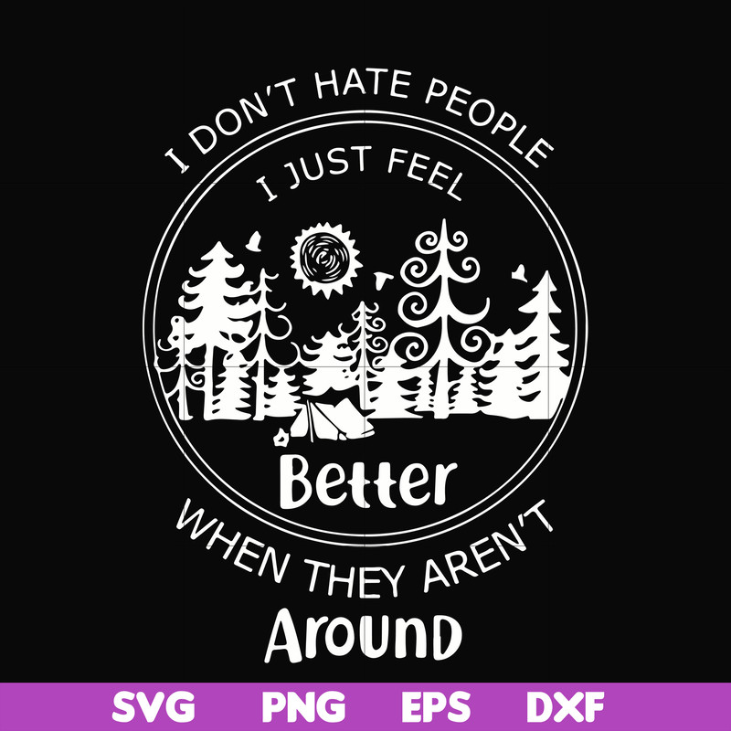 FN000525-I don't hate people I just feel better when they aren't around svg, png, dxf, eps file FN000525.jpg