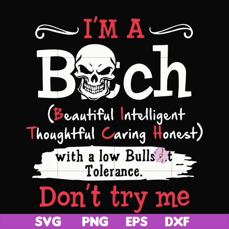 FN000536-I'm a bitch beautiful intelligent thoughtful caring honest with a low bullshit don't try me svg, png, dxf, eps file FN000536.jpg