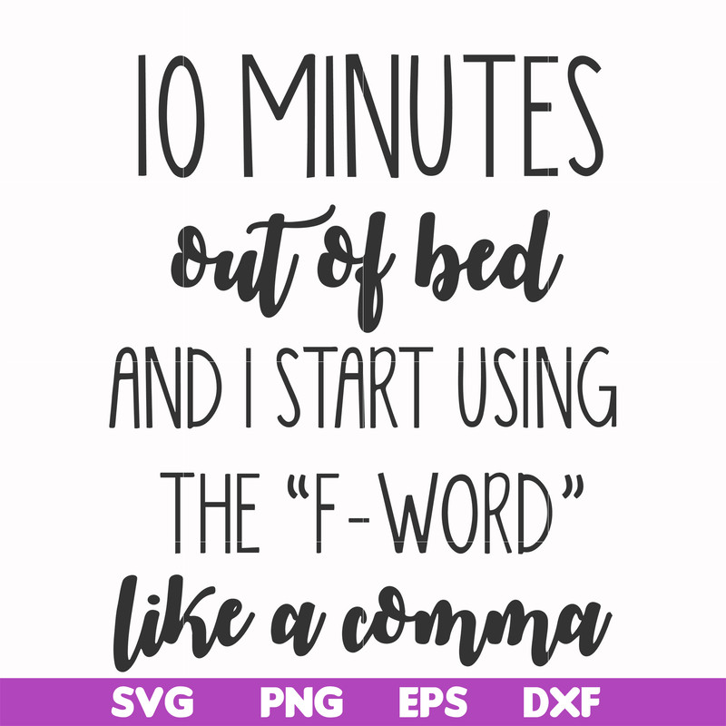 FN000620-10 minutes out of bed and I start using the F-word like a comma svg, png, dxf, eps file FN000620.jpg