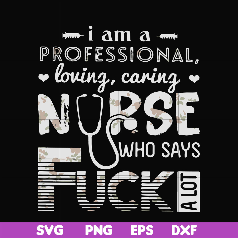 FN000729-I am a professional loving caring nurse who says fuck svg, png, dxf, eps file FN000729.jpg