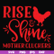 FN000996-Rise shine mother cluckers svg, png, dxf, eps file FN000996.jpg