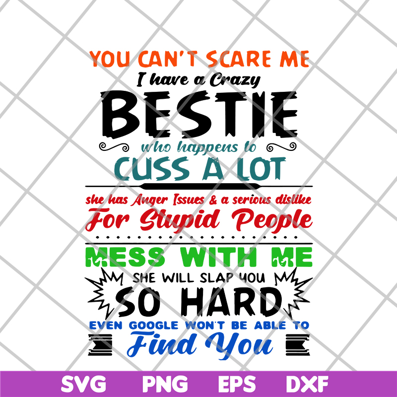 FN14062105-You can’t scare me I have a crazy bestie who happens to cuss a lot she has anger issues and a serious dislike for stupid people svg, png, dxf, eps di
