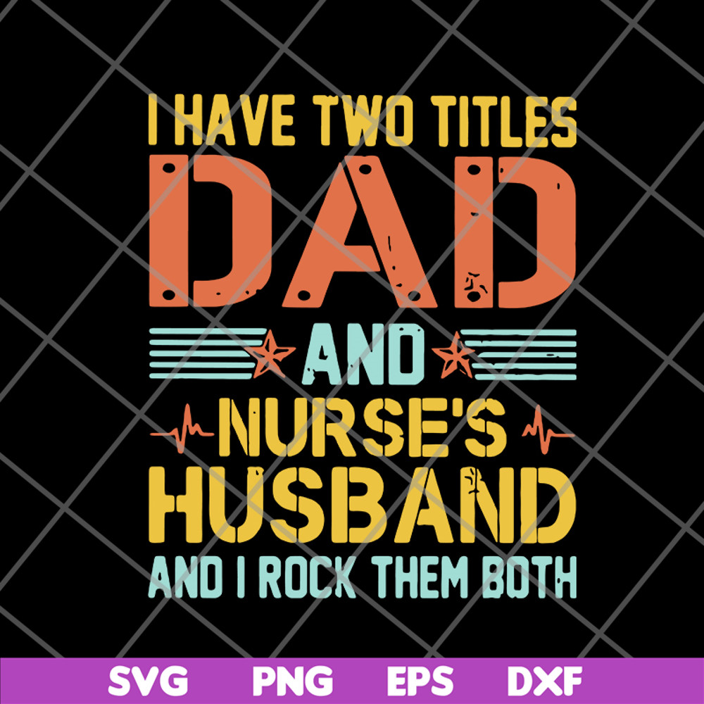 FTD02062114-I Have Two Titles Dad And Nurse’s svg, png, dxf, eps digital file FTD02062114.jpg