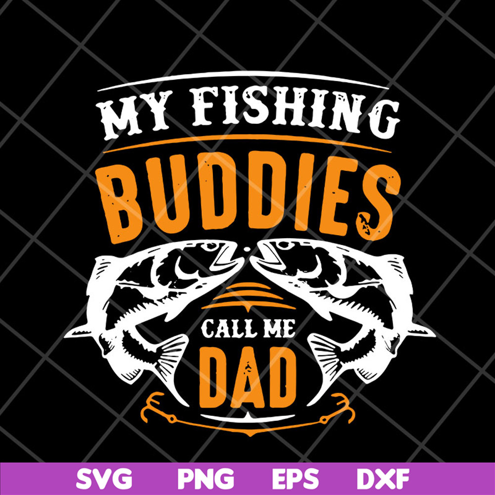 FTD03052105-My fishing buddies call the dad svg, Fathers day svg, png, dxf, eps digital file FTD03052105.jpg