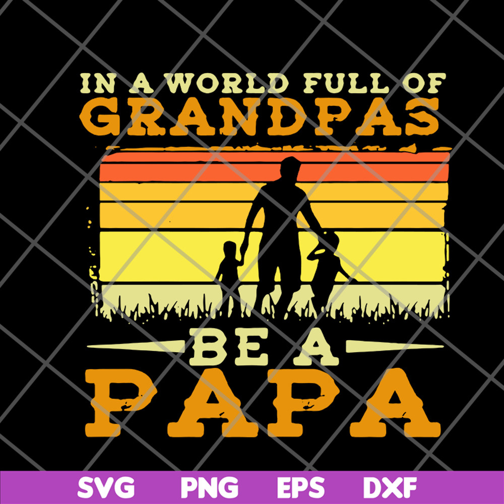 FTD05062107- In A World Full Of Grandpas Be A Papa Father’s Day Dad And Kids Silhouette Vintage svg, png, dxf, eps digital file FTD05062107.jpg
