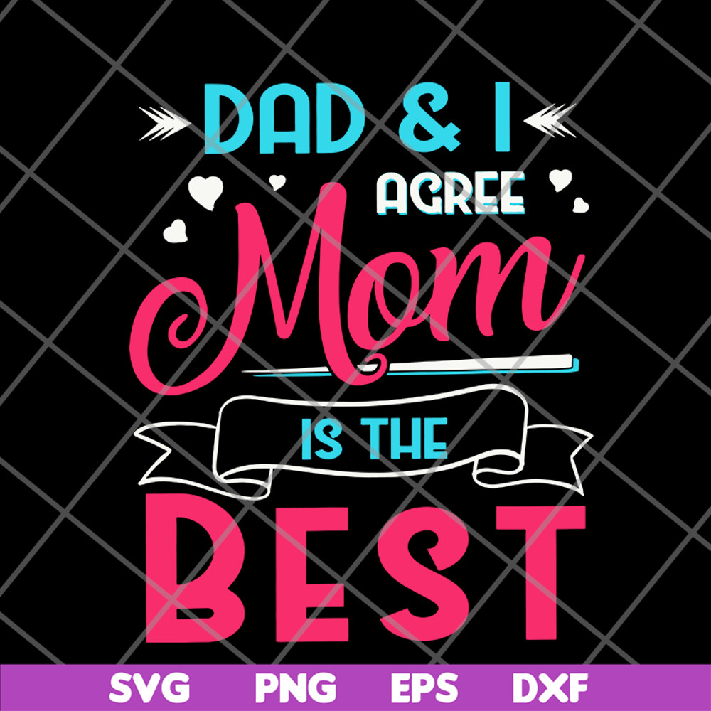 FTD09062105-Dad And I Agree Mom Is The Best Mom Girl svg, png, dxf, eps digital file FTD09062105.jpg